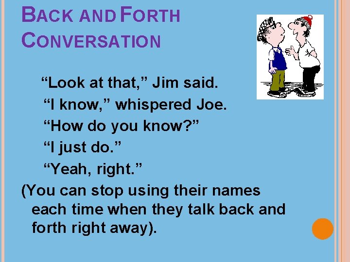 BACK AND FORTH CONVERSATION “Look at that, ” Jim said. “I know, ” whispered