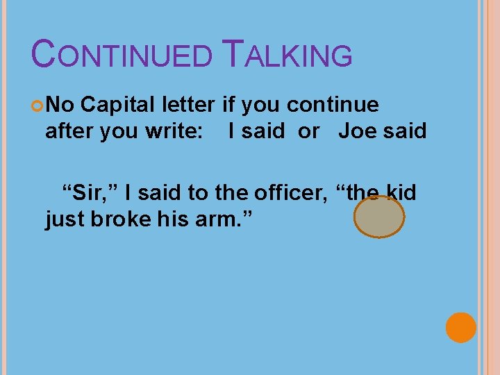 CONTINUED TALKING No Capital letter if you continue after you write: I said or