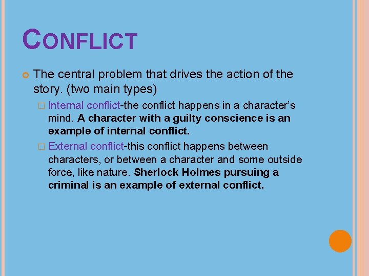 CONFLICT The central problem that drives the action of the story. (two main types)