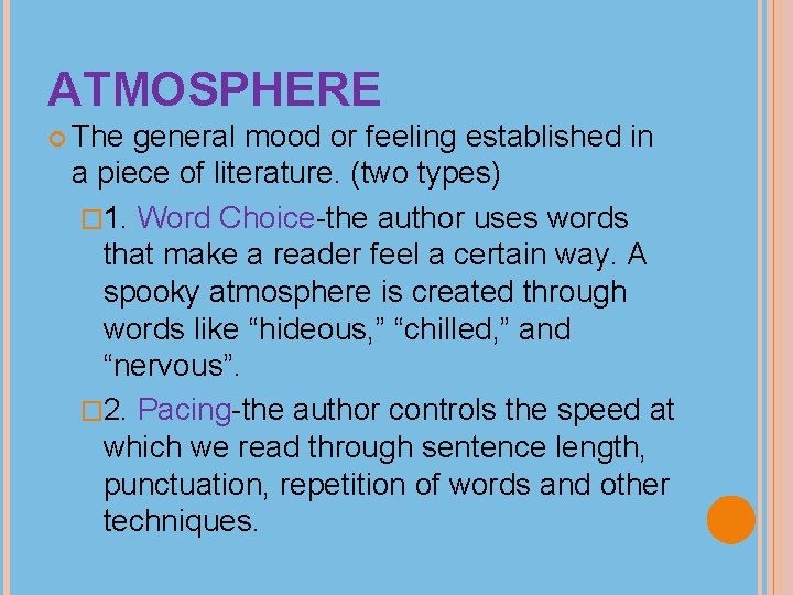 ATMOSPHERE The general mood or feeling established in a piece of literature. (two types)