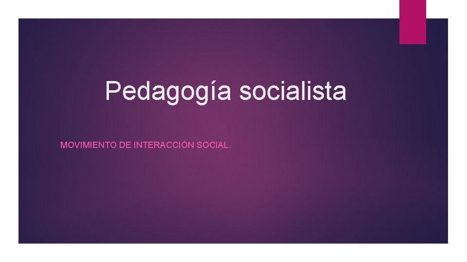 Pedagogía socialista MOVIMIENTO DE INTERACCIÓN SOCIAL. 