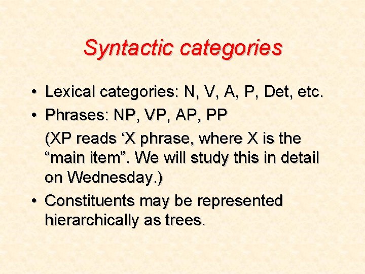 Syntactic categories • Lexical categories: N, V, A, P, Det, etc. • Phrases: NP,