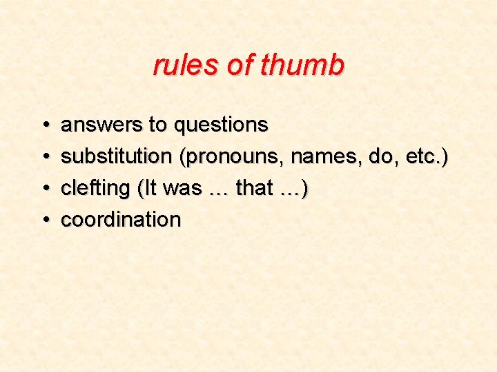 rules of thumb • • answers to questions substitution (pronouns, names, do, etc. )