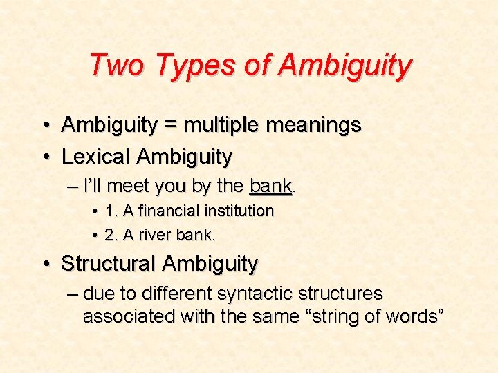 Two Types of Ambiguity • Ambiguity = multiple meanings • Lexical Ambiguity – I’ll