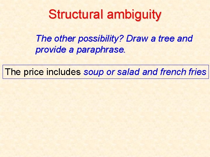 Structural ambiguity The other possibility? Draw a tree and provide a paraphrase. The price