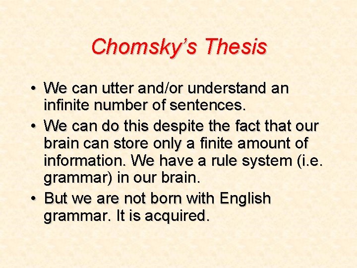 Chomsky’s Thesis • We can utter and/or understand an infinite number of sentences. •