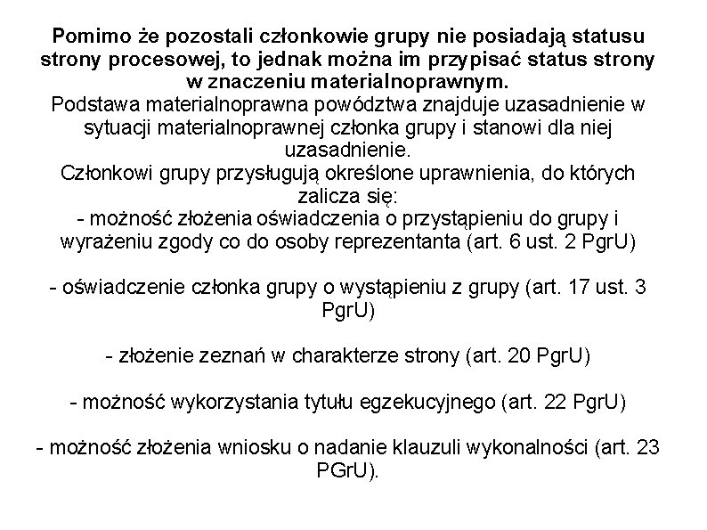 Pomimo że pozostali członkowie grupy nie posiadają statusu strony procesowej, to jednak można im