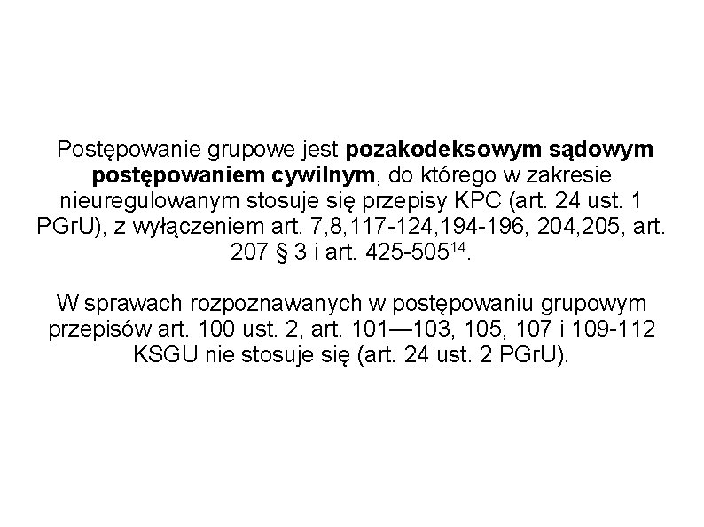 Postępowanie grupowe jest pozakodeksowym sądowym postępowaniem cywilnym, do którego w zakresie nieuregulowanym stosuje się