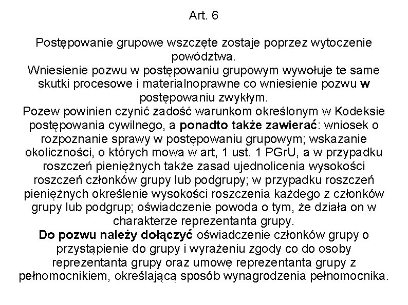 Art. 6 Postępowanie grupowe wszczęte zostaje poprzez wytoczenie powództwa. Wniesienie pozwu w postępowaniu grupowym