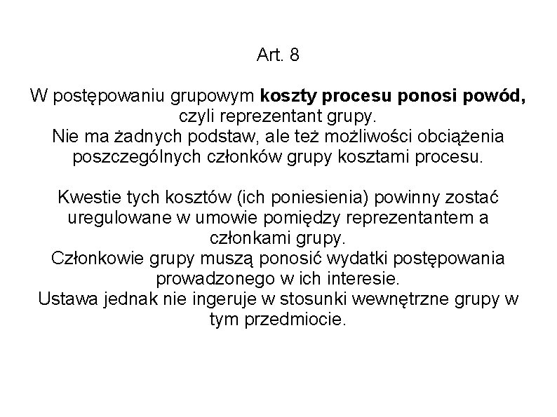 Art. 8 W postępowaniu grupowym koszty procesu ponosi powód, czyli reprezentant grupy. Nie ma