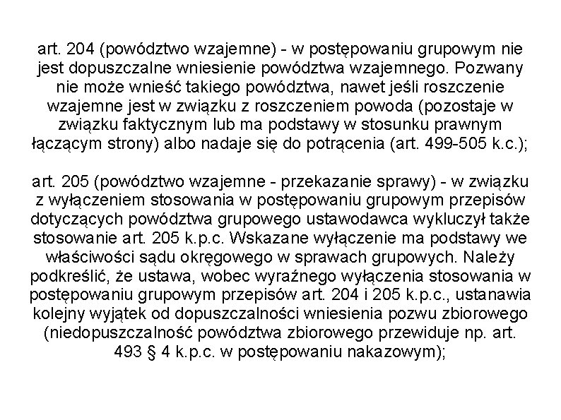 art. 204 (powództwo wzajemne) - w postępowaniu grupowym nie jest dopuszczalne wniesienie powództwa wzajemnego.