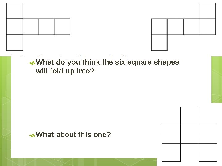  What do you think the six square shapes will fold up into? What