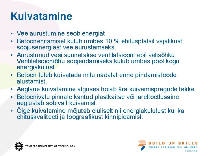 Kuivatamine • Vee aurustumine seob energiat. • Betoonehitamisel kulub umbes 10 % ehitusplatsil vajalikust