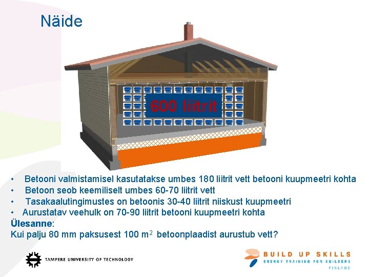 Näide 600 liitrit • Betooni valmistamisel kasutatakse umbes 180 liitrit vett betooni kuupmeetri kohta