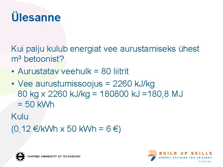 Ülesanne Kui palju kulub energiat vee aurustamiseks ühest m 3 betoonist? • Aurustatav veehulk