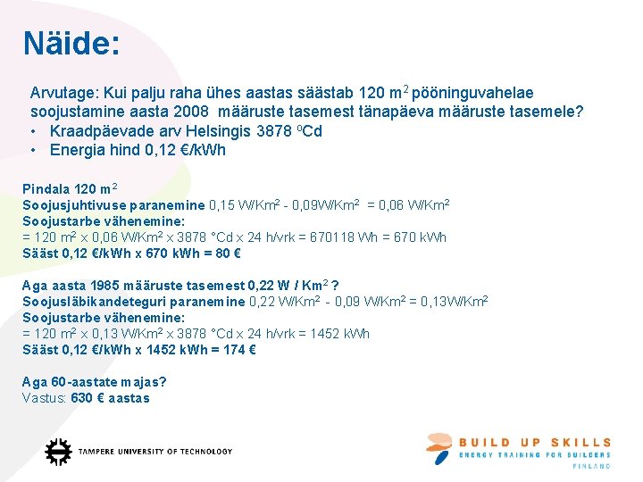 Näide: Arvutage: Kui palju raha ühes aastas säästab 120 m 2 pööninguvahelae soojustamine aasta