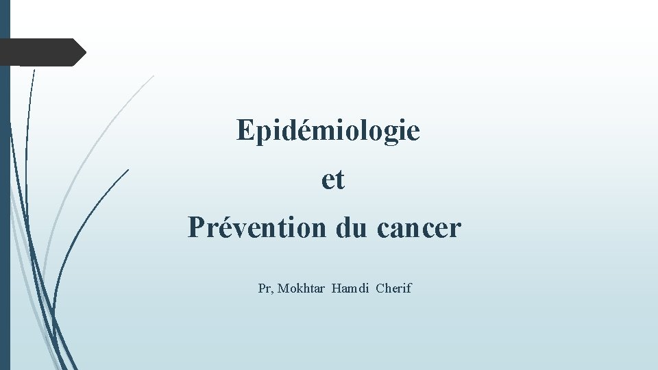 Epidémiologie et Prévention du cancer Pr, Mokhtar Hamdi Cherif 
