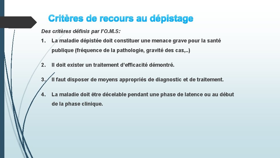 Critères de recours au dépistage Des critères définis par l’O. M. S: 1. La