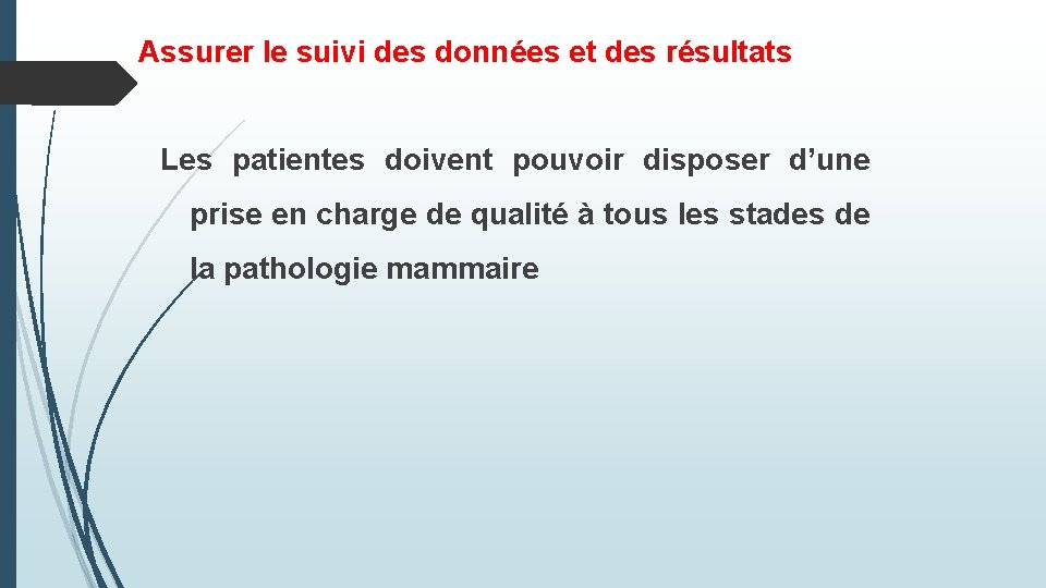Assurer le suivi des données et des résultats Les patientes doivent pouvoir disposer d’une