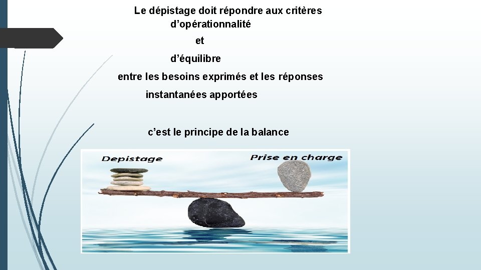 Le dépistage doit répondre aux critères d’opérationnalité et d’équilibre entre les besoins exprimés et