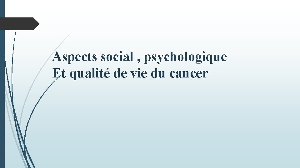Aspects social , psychologique Et qualité de vie du cancer 