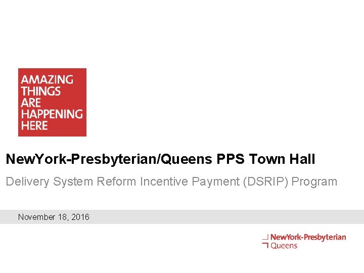 New. York-Presbyterian/Queens PPS Town Hall Delivery System Reform Incentive Payment (DSRIP) Program November 18,