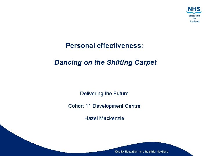 Personal effectiveness: Dancing on the Shifting Carpet Delivering the Future Cohort 11 Development Centre