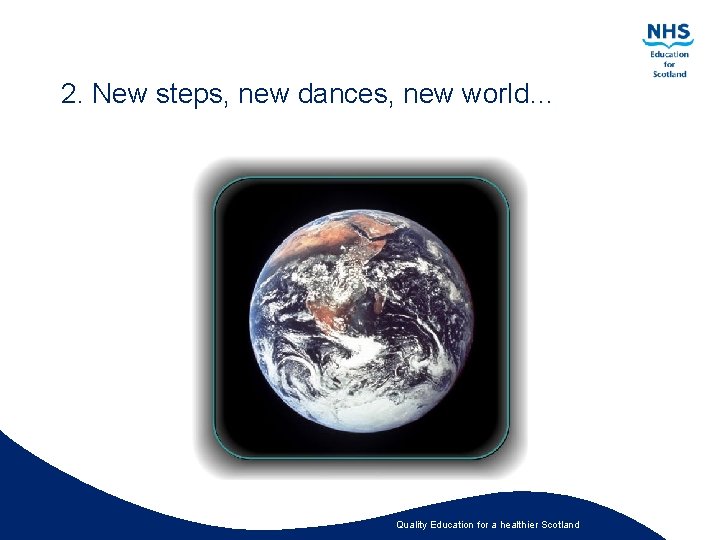 2. New steps, new dances, new world… Quality Education for a healthier Scotland 