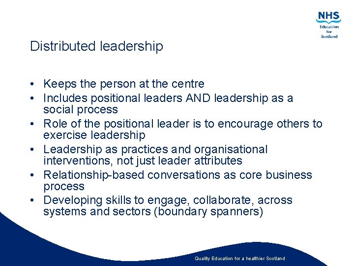 Distributed leadership • Keeps the person at the centre • Includes positional leaders AND