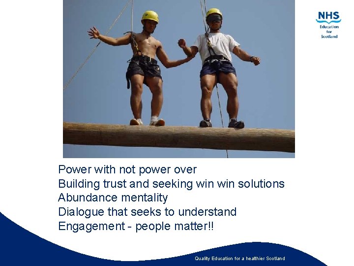 Power with not power over Building trust and seeking win solutions Abundance mentality Dialogue