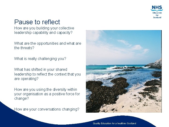 Pause to reflect How are you building your collective leadership capability and capacity? What