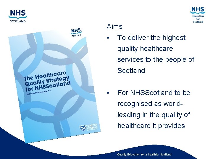 Aims • To deliver the highest quality healthcare services to the people of Scotland