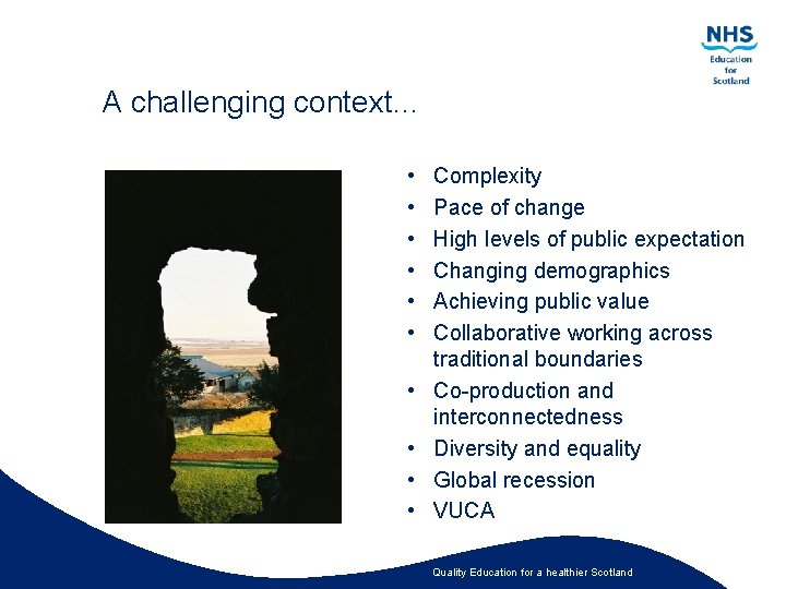 A challenging context… • • • Complexity Pace of change High levels of public