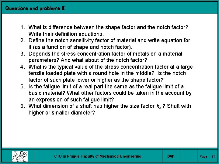 Questions and problems II 1. What is difference between the shape factor and the