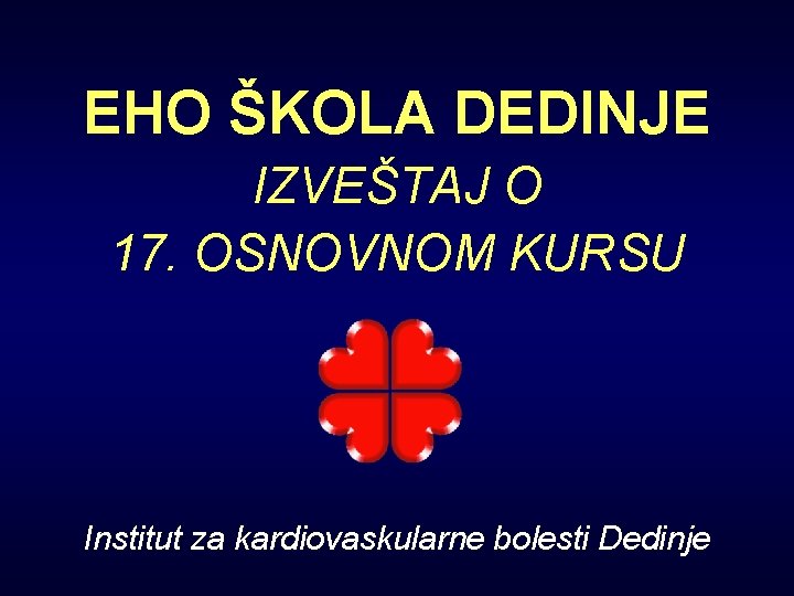 EHO ŠKOLA DEDINJE IZVEŠTAJ O 17. OSNOVNOM KURSU Institut za kardiovaskularne bolesti Dedinje 