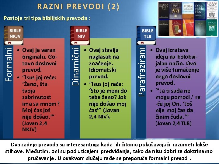 RAZNI PREVODI (2) (Jovan 2, 4 NKJV) • Ovaj stavlja naglasak na značenje. Idiomatski