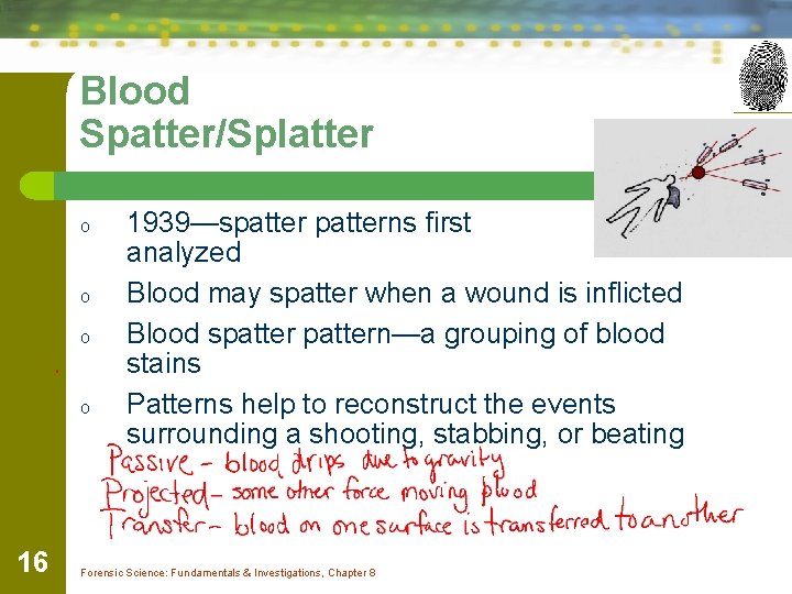 Blood Spatter/Splatter o o 16 1939—spatterns first analyzed Blood may spatter when a wound