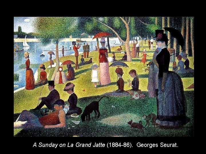 A Sunday on La Grand Jatte (1884 -86). Georges Seurat. 