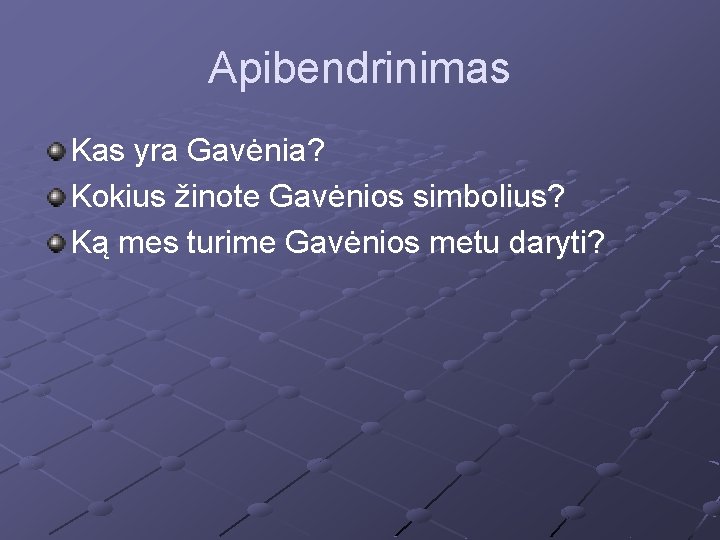 Apibendrinimas Kas yra Gavėnia? Kokius žinote Gavėnios simbolius? Ką mes turime Gavėnios metu daryti?