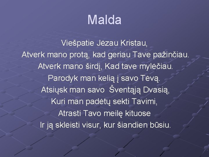 Malda Viešpatie Jėzau Kristau, Atverk mano protą, kad geriau Tave pažinčiau. Atverk mano širdį,