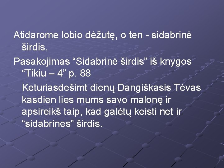 Atidarome lobio dėžutę, o ten - sidabrinė širdis. Pasakojimas “Sidabrinė širdis” iš knygos “Tikiu