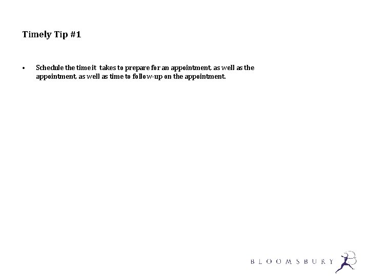 Timely Tip #1 • Schedule the time it takes to prepare for an appointment,