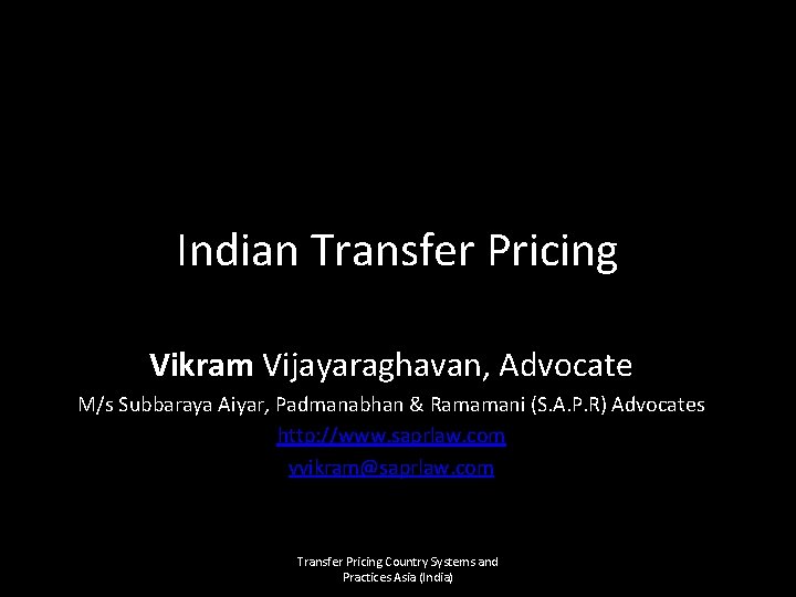 Indian Transfer Pricing Vikram Vijayaraghavan, Advocate M/s Subbaraya Aiyar, Padmanabhan & Ramamani (S. A.