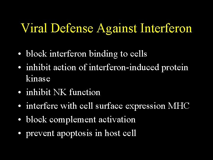 Viral Defense Against Interferon • block interferon binding to cells • inhibit action of