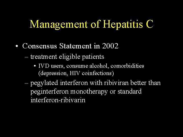 Management of Hepatitis C • Consensus Statement in 2002 – treatment eligible patients • Management of Hepatitis C • Consensus Statement in 2002 – treatment eligible patients •