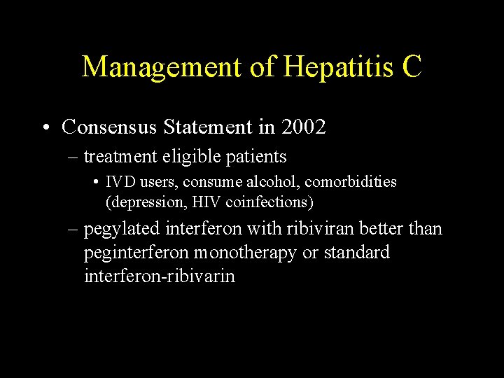 Management of Hepatitis C • Consensus Statement in 2002 – treatment eligible patients •