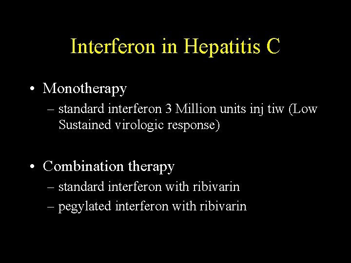 Interferon in Hepatitis C • Monotherapy – standard interferon 3 Million units inj tiw Interferon in Hepatitis C • Monotherapy – standard interferon 3 Million units inj tiw
