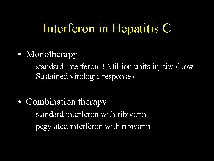 Interferon in Hepatitis C • Monotherapy – standard interferon 3 Million units inj tiw