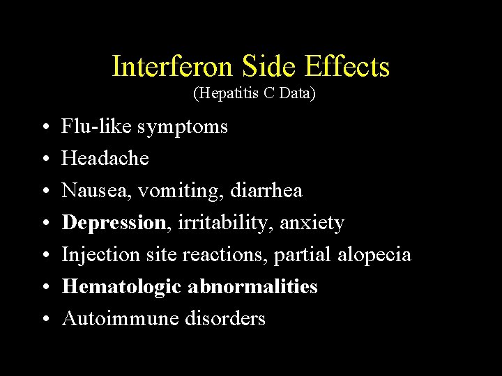 Interferon Side Effects (Hepatitis C Data) • • Flu-like symptoms Headache Nausea, vomiting, diarrhea
