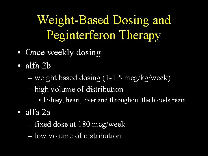 Weight-Based Dosing and Peginterferon Therapy • Once weekly dosing • alfa 2 b –
